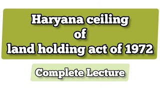 Haryana ceiling of land holding act of 1972 complete lecture [upl. by Limhaj]