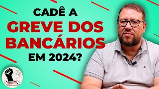 PORQUE AINDA NÃO FOI CONVOCADA GREVE DOS BANCÁRIOS campanhasalarial2024 [upl. by Brown]