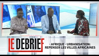 Le Debrief  Afrique  Urbanisation Repenser les villes africaines [upl. by Stanfill]