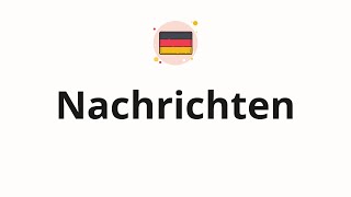 How to pronounce Nachrichten [upl. by Akierdna]