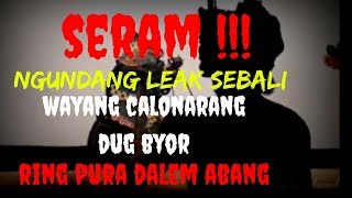 Seram  Ngundang leak sebali wayang calonarang dug byor ring pura dalem abang  part 2 [upl. by Acinoed]