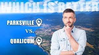 Which is better Parksville or Qualicum Beach [upl. by Gilpin]