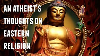 An Atheist’s Thoughts on Eastern Religion [upl. by Yeruoc]