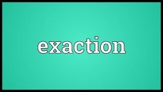 Exaction Meaning [upl. by Jordain]