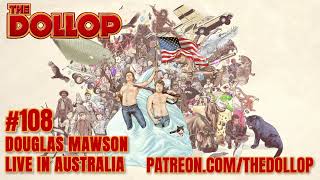 The Dollop Podcast Ep 108 Douglas Mawson Live in Australia [upl. by Senalda]