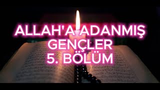 sohbet hasbihal ALLAHA ADANMIŞ GENÇLER 5 BÖLÜM [upl. by Wadell]