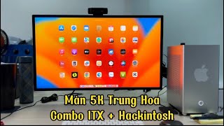 Màn hình 5K Trung Hoa và Combo ITX  Hackintosh Ventura ưng ý nhất [upl. by Eramal]