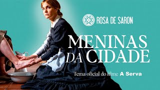 Rosa de Saron  Meninas da Cidade Tema oficial do filme quotA Servaquot [upl. by Enidlareg]