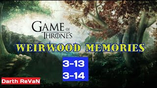 Weirwood Memories 313 amp 314 GoTWiC [upl. by Mae]