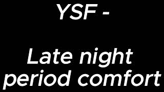 Late night period comfort  YSF [upl. by Stephenson]