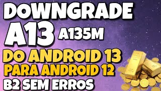 dowgrande A13  A135M do android 13 para o android 12 binario 2 sem erros  remover conta Google [upl. by Yerffeg]