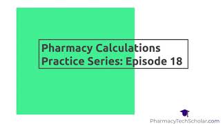 Pharmacy Technician Pharmacy Calculations Series Episode 18 [upl. by Annavahs370]