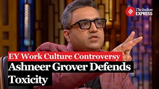 Ashneer Grover Slammed for Defending Toxic Work Culture Amid EY Controversy [upl. by Fuhrman240]