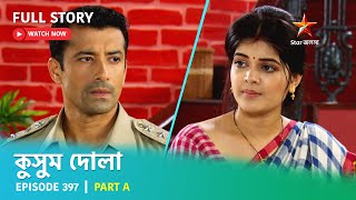 Full Story  Kusum Dola  Episode 397  Part A [upl. by Gris]