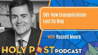 581 How Evangelicalism Lost Its Way with Russell Moore [upl. by Arraik]