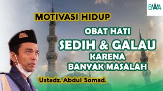 NASEHAT KETIKA KAMU SEDIH amp GALAU KARENA BANYAK MASALAH  Motivasi Hidup  Ust Abdul Somad Lc MA [upl. by Alyled]