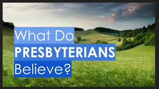 What Do Presbyterians Believe [upl. by Grannie]