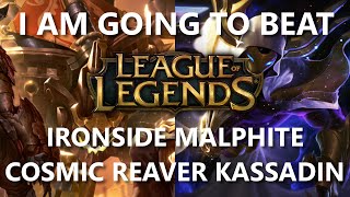 Trinimmortal beats League Ironside Malphite and Cosmic Reaver Kassadin [upl. by Pike]