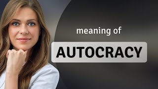 quotAutocracyquot Unveiled A Deep Dive into its Meaning [upl. by Adraynek]