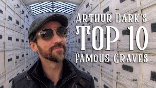 Arthur Darks Top 10 Famous Graves [upl. by Shaylah]