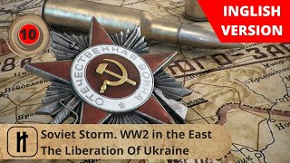 Soviet Storm WW2 in the East The Liberation Of Ukraine Episode 10 Russian History [upl. by Gine]