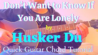 How to play “Don’t Want to Know If You Are Lonely” by Husker Du  Quick Guitar Chord Tutorial [upl. by Ailla]