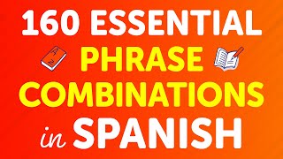 160 Essential Spanish Phrase Combinations with Practical Examples [upl. by Younglove]