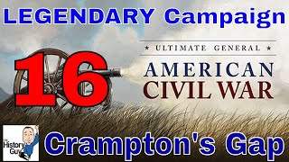 CRAMPTONS GAP  Ultimate General Civil War  Union Legendary Campaign  16 [upl. by Bea]