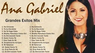 Ana Gabriel 2023 10 Grandes Exitos No Entiendo Tú Lo Decidiste No Te Hago Falta Medley Ra [upl. by Akiv]