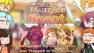 The Seven Deadly Sins React Memes But If I Laughed You Get Trapped In The Meme Gacha Club [upl. by Edana]