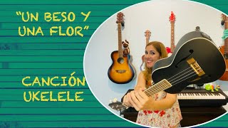 quotUN BESO Y UNA FLORquot ❤ UKELELE CANCIÓN [upl. by Buderus]