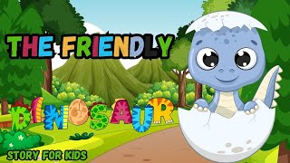 The Friendly Dinosaur  A Heartwarming Adventure  Learning Story for Kids [upl. by Assilym929]