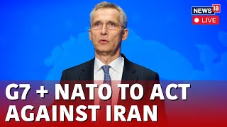 Israel Iran Conflict LIVE  G7 And NATO To Take Steps Against Iran  Jens Stoltenberg LIVE  N18L [upl. by Eilatam]