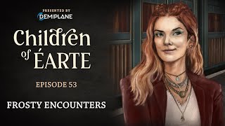 Children of Éarte  Episode 53  Frosty Encounters [upl. by Eillit]