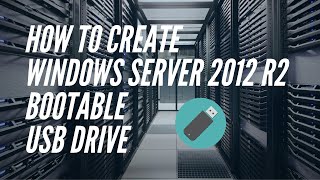 HOW TO CREATE WINDOWS SERVER 2012 R2 BOOTABLE USB DRIVE  STEPBYSTEP [upl. by Louie]