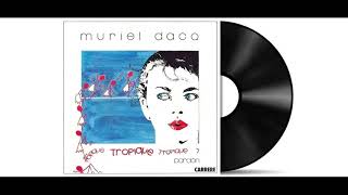 Muriel Dacq  Tropique Audio HD [upl. by Apthorp]