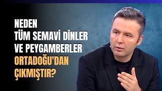 Neden Tüm Semavi Dinler Ve Peygamberler Ortadoğudan Çıkmıştır [upl. by Tattan]