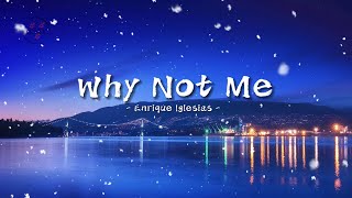 Enrique Iglesias  Why Not Me Lyrics whynotme iglesias lyrics [upl. by Fenwick607]