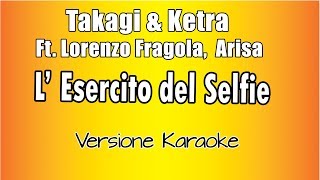 Takagi amp Ketra LEsercito Del Selfie  ft Lorenzo Fragola Arisa Versione Karaoke Academy Italia [upl. by Connel]