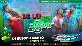 Le Lo Pudina Full Hard Jhumar Tapa Tap Style  Pawan Singh New Song  Dj Subodh Mahto No1 [upl. by Elletnahc786]