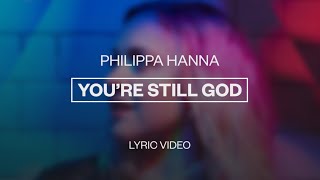 Philippa Hanna  Youre Still God  Lyric Video [upl. by Rendrag]