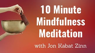 10 Minute Mindfulness Meditation by Jon Kabat Zinn [upl. by Tnomyar]