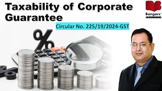 Taxability of Corporate Guarantee  Circular No 225192024GST dated 11072024  Yogendra Bangar [upl. by Garris]