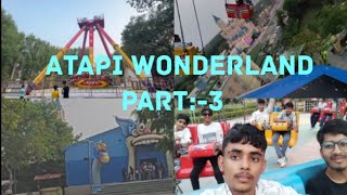 Atapi wonderland Part3meetkhantvlog [upl. by Elletnohs]