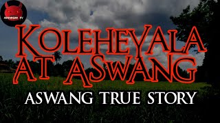 Koleheyala at Aswang  Aswang True Story [upl. by Huff]