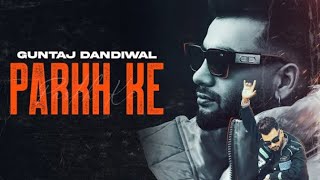 Parkh Ke  Official Video   Guntaj Dandiwal  Desi Crew  Latest Punjabi Songs 2023 [upl. by Fiske]