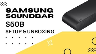 Samsung S50B Soundbar  Unboxing and Setup [upl. by Cir]