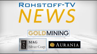 BergbauNachrichten mit MAG Silver GoldMining und Aurania Resources [upl. by Rowen]