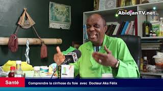 Comprendre la cirrhose du foie avec Docteur Aka Félix [upl. by Akinohs]