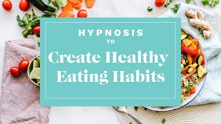 Hypnosis to Develop Healthy Eating Habits [upl. by Opalina]